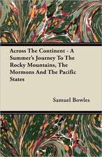 Across the Continent - A Summer's Journey to the Rocky Mountains, the Mormons and the Pacific States