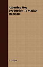 Adjusting Hog Production to Market Demand: Embracing the Elementary Principles of Mechanics, Hydrostatics, Hydraulics, Pneumatics,