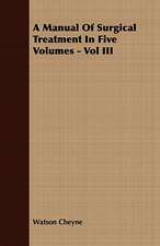 A Manual of Surgical Treatment in Five Volumes - Vol III: Embracing the Elementary Principles of Mechanics, Hydrostatics, Hydraulics, Pneumatics,