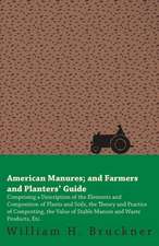 American Manures and Farmers and Planters Guide: Containing the Most Valuable and Original Receipts in All the Various Branches of Cookery