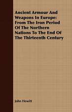 Ancient Armour and Weapons in Europe: From the Iron Period of the Northern Nations to the End of the Thirteenth Century