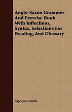 Anglo-Saxon Grammer and Exercise Book with Inflections, Syntax, Selections for Reading, and Glossary: A Practical Guide to Bottom Fishing, Trolling, Spinning and Fly-Fishing