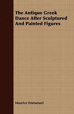 The Antique Greek Dance After Sculptured and Painted Figures: A Practical Guide to Bottom Fishing, Trolling, Spinning and Fly-Fishing