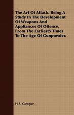 The Art of Attack. Being a Study in the Development of Weapons and Appliances of Offence, from the Earliest5 Times to the Age of Gunpowder.