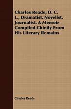 Charles Reade, D. C. L., Dramatist, Novelist, Journalist. a Memoir Compiled Chiefly from His Literary Remains: The Irish Dragoon