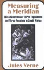 Measuring a Meridian: The Adventures of Three Englishmen and Three Russians in South Africa