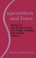 Superstition and Force: Essays on the Wager of Law; The Wager of Battle; The Ordeal; Torture