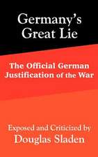 Germany's Great Lie: The Official German Justification of the War