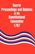 Secret Proceedings and Debates of the Constitutional Convention, 1787