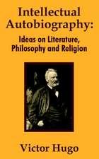 Intellectual Autobiography: Ideas on Literature, Philosophy and Religion