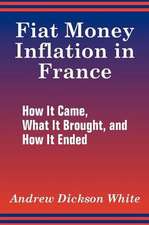 Fiat Money Inflation in France: How It Came, What It Brought, and How It Ended