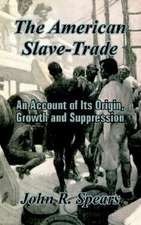 The American Slave-Trade: An Account of Its Origin, Growth and Suppression