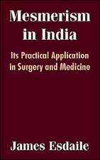 Mesmerism in India: Its Practical Application in Surgery and Medicine