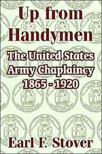 Up from Handymen: The United States Army Chaplaincy 1865 - 1920