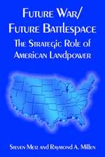 Future War/Future Battlespace: The Strategic Role of American Landpower