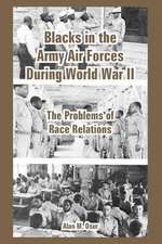 Blacks in the Army Air Forces During World War II: The Problems of Race Relations