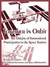 Together in Orbit: The Origins of International Participation in the Space Station