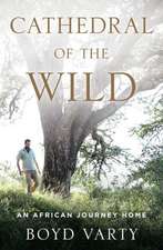 Cathedral of the Wild: An African Journey Home