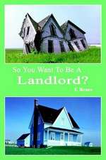 So You Want to Be A . . .Landlord?