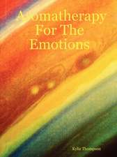 Aromatherapy for the Emotions