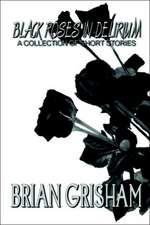 Black Roses in Delirium: A Collection of Short Stories