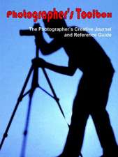 Photographer's Toolbox: The Photographer's Creative Journal and Reference Guide