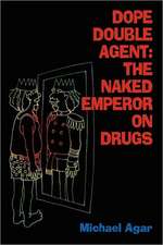 Dope Double Agent: The Naked Emperor on Drugs