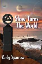 Slow Turns the World