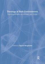 Theology in Built Environments: Exploring Religion, Architecture and Design