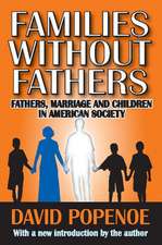 Families without Fathers: Fatherhood, Marriage and Children in American Society