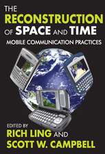 The Reconstruction of Space and Time: Mobile Communication Practices