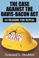 The Case Against the Davis-Bacon Act: Fifty-Four Reasons for Repeal