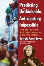 Predicting the Unthinkable, Anticipating the Impossible: From the Fall of the Berlin Wall to America in the New Century