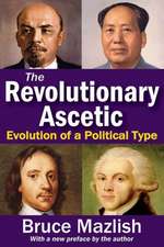 The Revolutionary Ascetic: Evolution of a Political Type