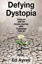 Defying Dystopia: Going on with the Human Journey After Technology Fails Us