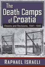 The Death Camps of Croatia: Visions and Revisions, 1941-1945