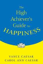 The High Achiever's Guide to Happiness