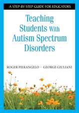 Teaching Students With Autism Spectrum Disorders: A Step-by-Step Guide for Educators