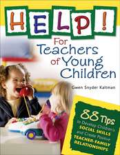 Help! For Teachers of Young Children: 88 Tips to Develop Children's Social Skills and Create Positive Teacher-Family Relationships 