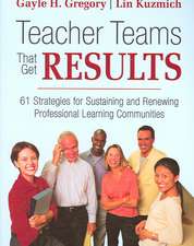 Teacher Teams That Get Results: 61 Strategies for Sustaining and Renewing Professional Learning Communities