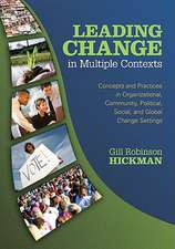 Leading Change in Multiple Contexts: Concepts and Practices in Organizational, Community, Political, Social, and Global Change Settings