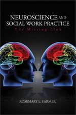 Neuroscience and Social Work Practice: The Missing Link