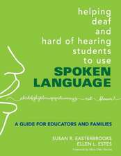 Helping Deaf and Hard of Hearing Students to Use Spoken Language: A Guide for Educators and Families 