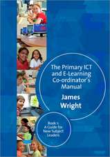 The Primary ICT & E-learning Co-ordinator's Manual: Book One, A Guide for New Subject Leaders