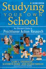 Studying Your Own School: An Educator's Guide to Practitioner Action Research