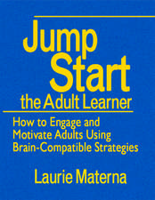 Jump-Start the Adult Learner: How to Engage and Motivate Adults Using Brain-Compatible Strategies