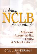 Holding NCLB Accountable: Achieving Accountability, Equity, & School Reform