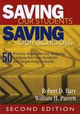 Saving Our Students, Saving Our Schools: 50 Proven Strategies for Helping Underachieving Students and Improving Schools