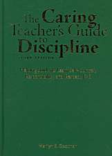 The Caring Teacher's Guide to Discipline: Helping Students Learn Self-Control, Responsibility, and Respect, K-6