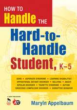 How to Handle the Hard-to-Handle Student, K-5